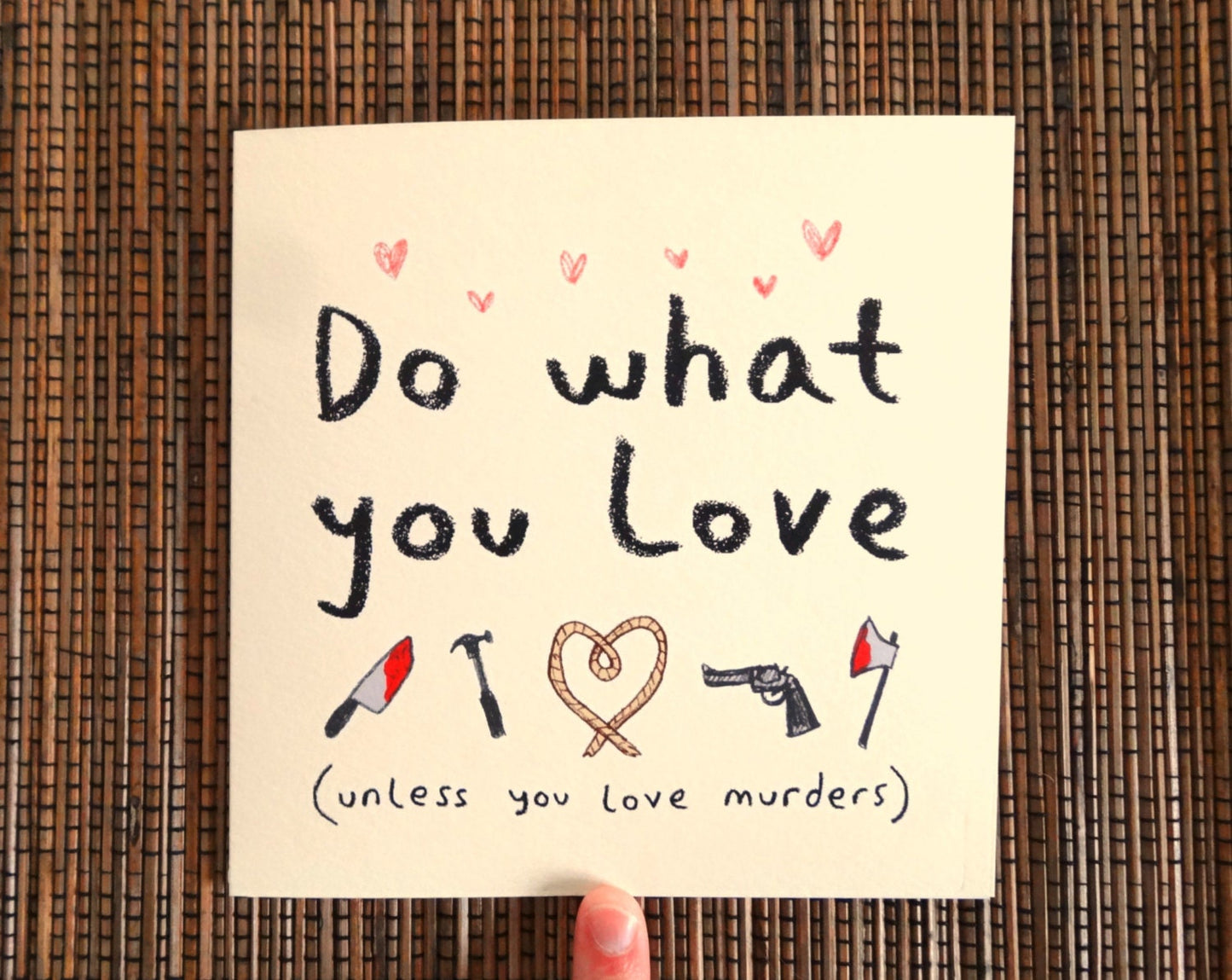 Funny Motivational Card: Do What You Love, Unless You Love Murders